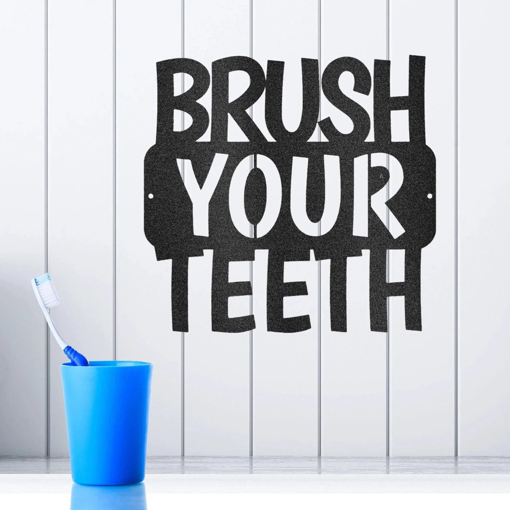 Brush Your Teeth Quote Indoor Outdoor Steel Wall Sign