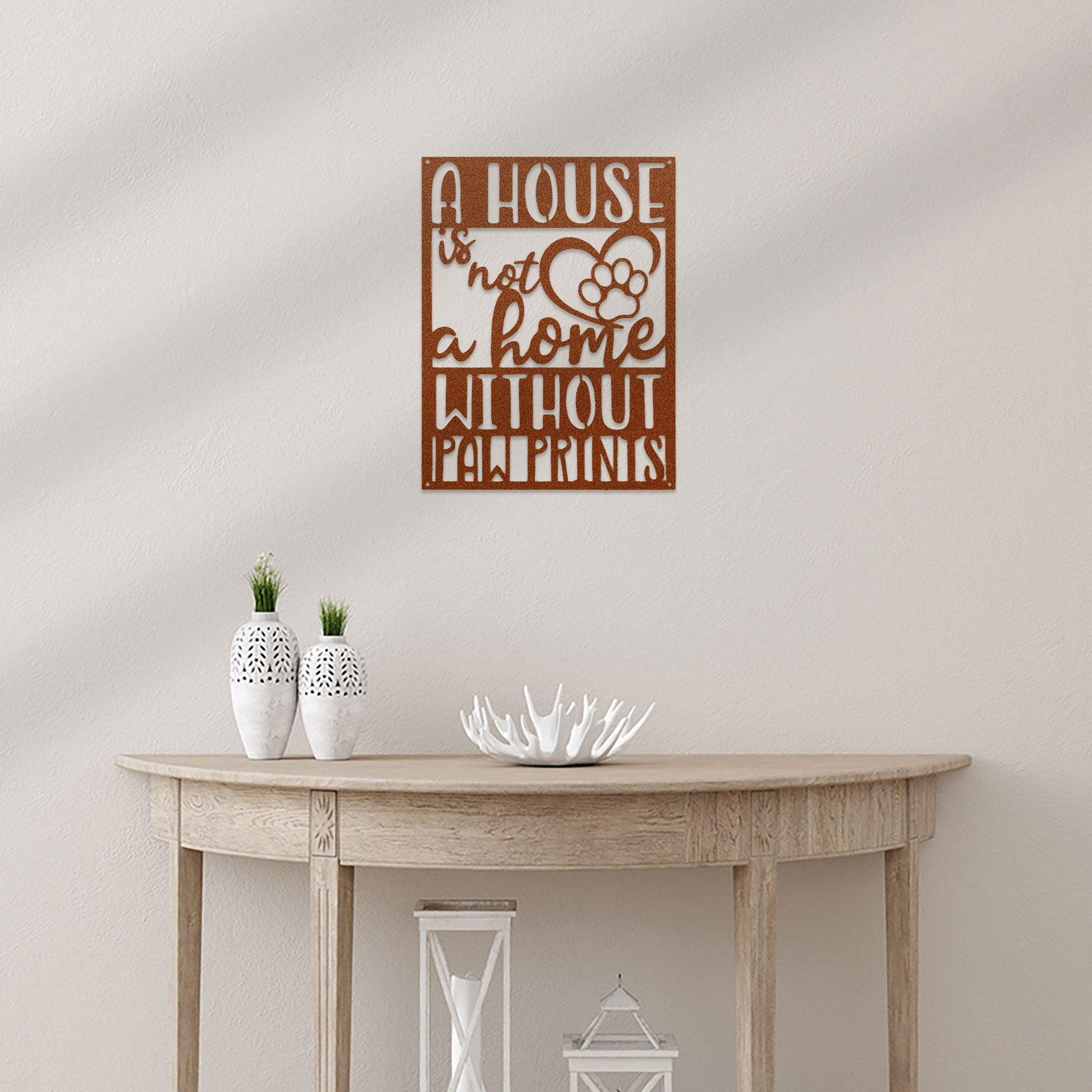 House is not a Home without Paw Prints Indoor Outdoor Steel Wall Sign Metal Art - Mallard Moon Gift Shop