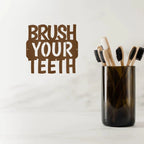 Brush Your Teeth Quote Indoor Outdoor Steel Wall Sign
