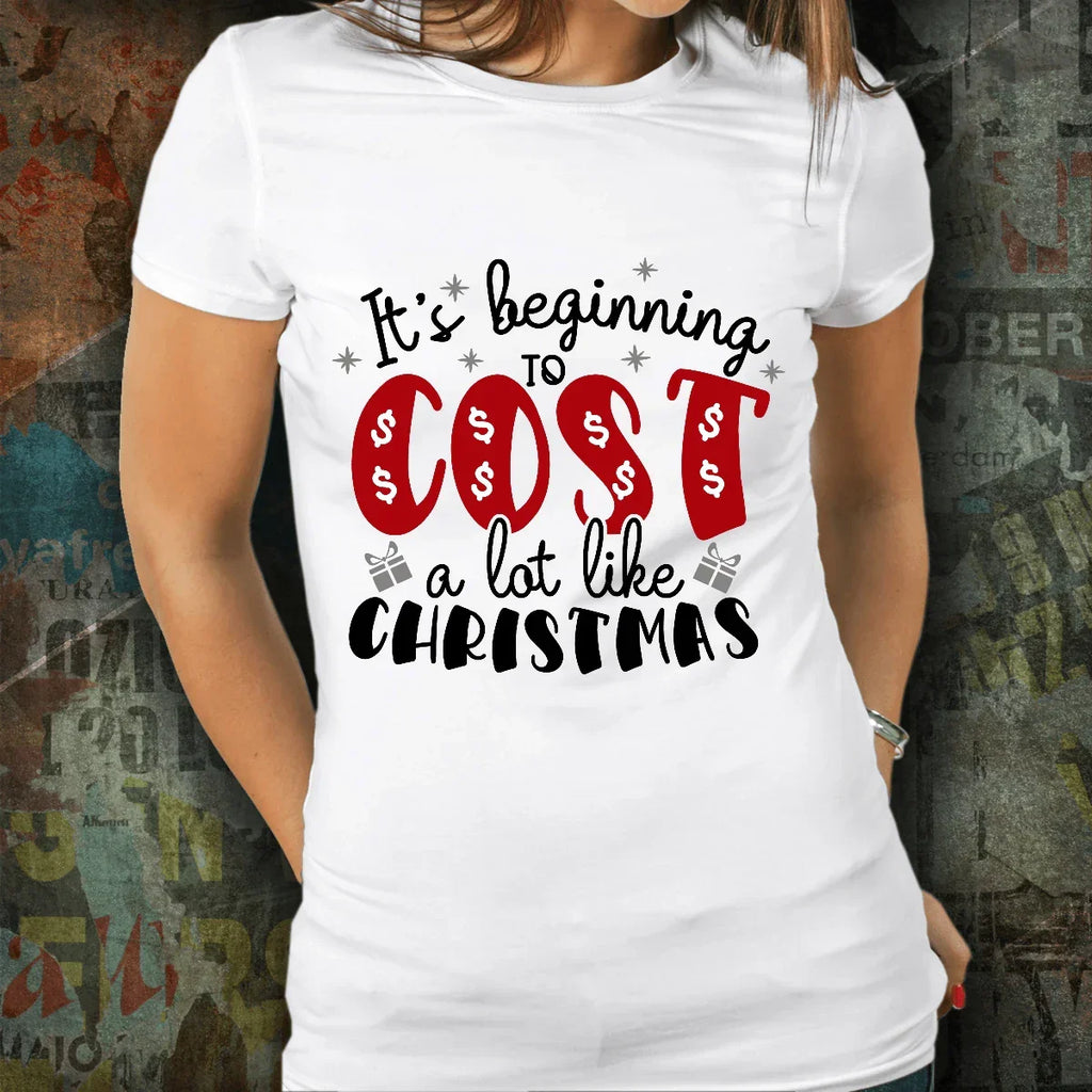 Funny Christmas Tee Shirt -It's Beginning to Cost a Lot Like Christmas