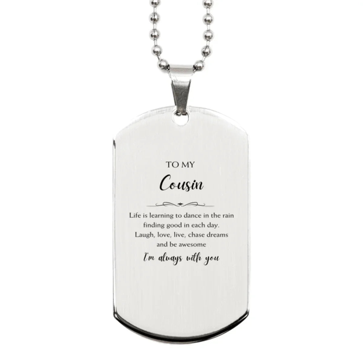 Cousin Silver Dog Tag Necklace Birthday Gifts-Life is learning to dance in the rain, finding good in each day