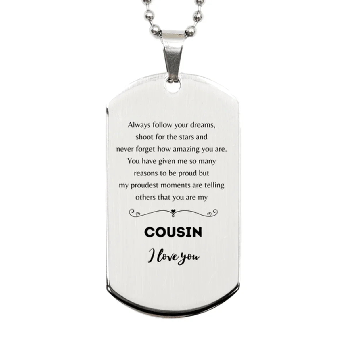 Cousin Silver Dog Tag Engraved Necklace - Always Follow your Dreams - Birthday, Christmas Holiday Jewelry Gift