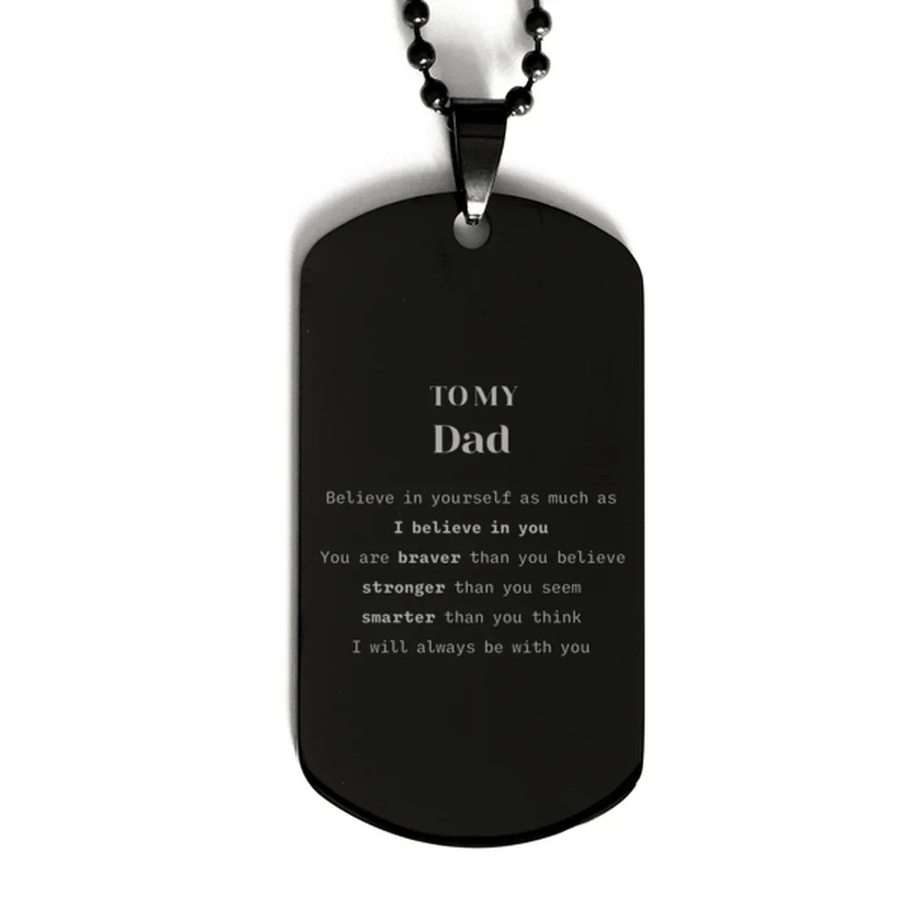 Dad Black Dog Tag Gifts, To My Dad You are braver than you believe, stronger than you seem, Inspirational Gifts For Dad Engraved, Birthday, Christmas Gifts For Dad Men Women
