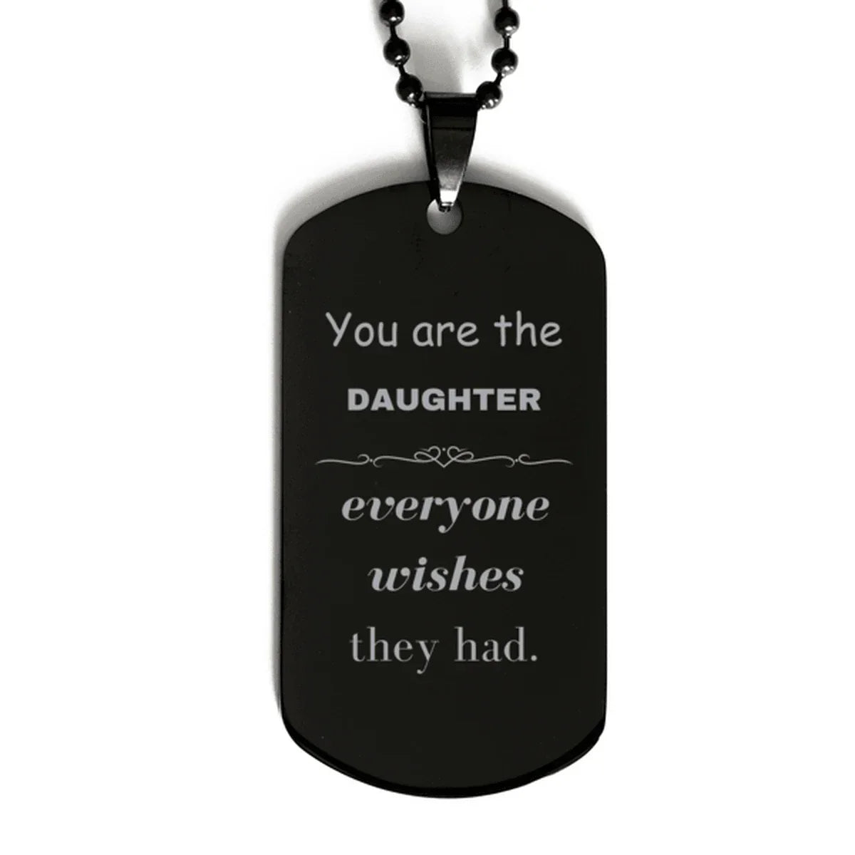 Daughter Black Dog Tag, Everyone wishes they had, Inspirational Dog Tag Necklace For Daughter, Daughter Gifts, Birthday Christmas Unique Gifts For Daughter