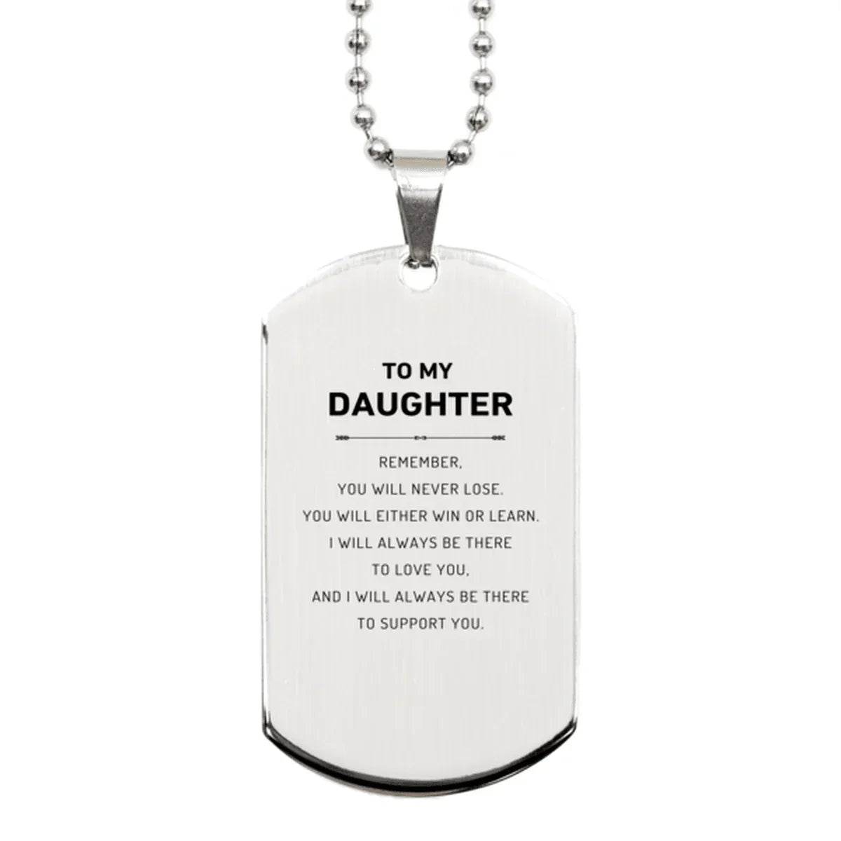 Daughter Gifts, To My Daughter Remember, you will never lose. You will either WIN or LEARN, Keepsake Silver Dog Tag For Daughter Engraved, Birthday Christmas Gifts Ideas For Daughter X-mas Gifts