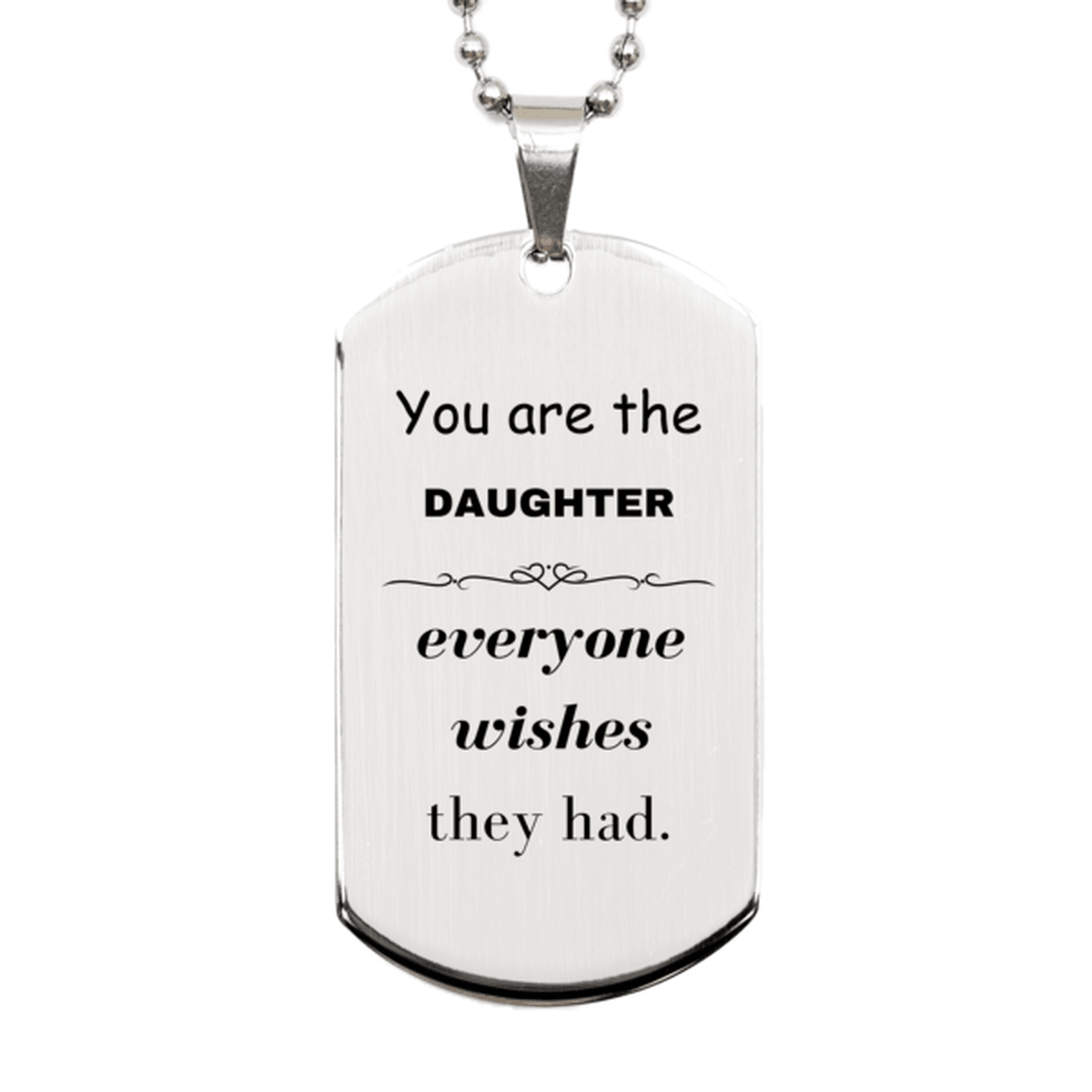 Daughter Silver Dog Tag, Everyone wishes they had, Inspirational Dog Tag Necklace For Daughter, Daughter Gifts, Birthday Christmas Unique Gifts For Daughter - Mallard Moon Gift Shop