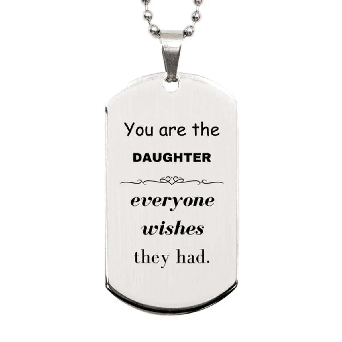 Daughter Silver Dog Tag, Everyone wishes they had, Inspirational Dog Tag Necklace For Daughter, Daughter Gifts, Birthday Christmas Unique Gifts For Daughter