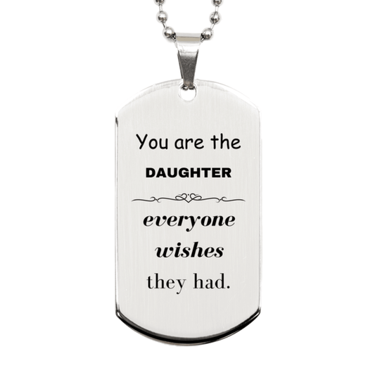 Daughter Silver Dog Tag, Everyone wishes they had, Inspirational Dog Tag Necklace For Daughter, Daughter Gifts, Birthday Christmas Unique Gifts For Daughter - Mallard Moon Gift Shop
