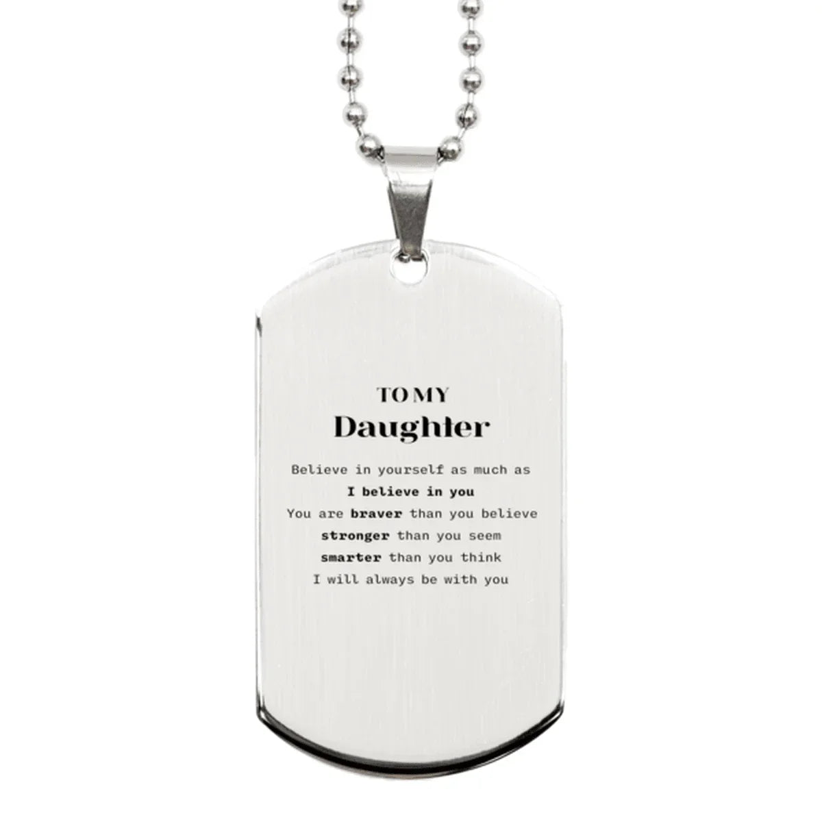 Daughter Silver Dog Tag Gifts, To My Daughter You are braver than you believe, stronger than you seem, Inspirational Gifts For Daughter Engraved, Birthday, Christmas Gifts For Daughter Men Women