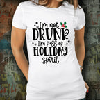 Holiday Spirit Tee Shirt - I'm not drunk I'm full of Holiday Spirit