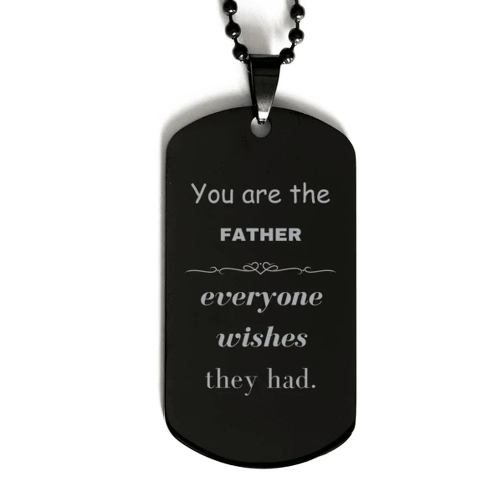 Father Black Dog Tag, Everyone wishes they had, Inspirational Dog Tag Necklace For Father, Father Gifts, Birthday Christmas Unique Gifts For Father