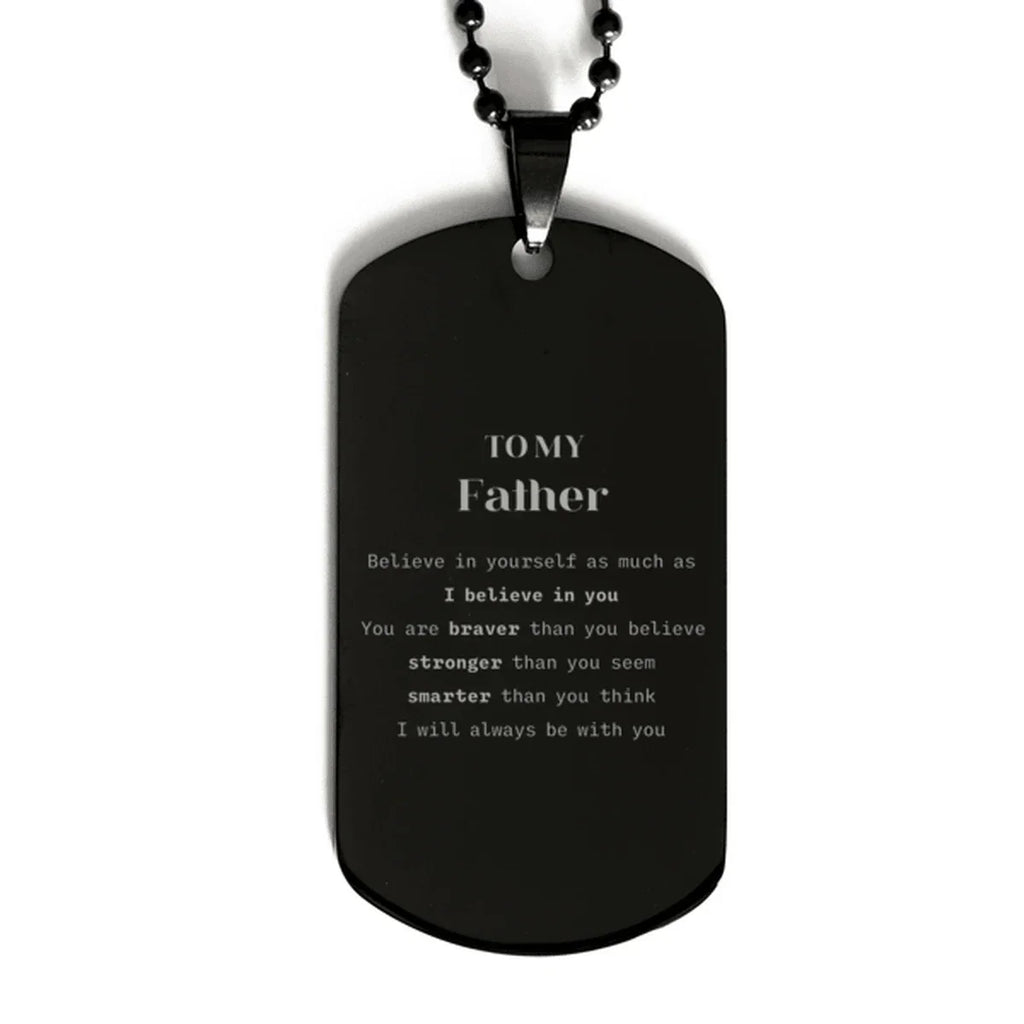 Father Black Dog Tag Gifts, To My Father You are braver than you believe, stronger than you seem, Inspirational Gifts For Father Engraved, Birthday, Christmas Gifts For Father Men Women