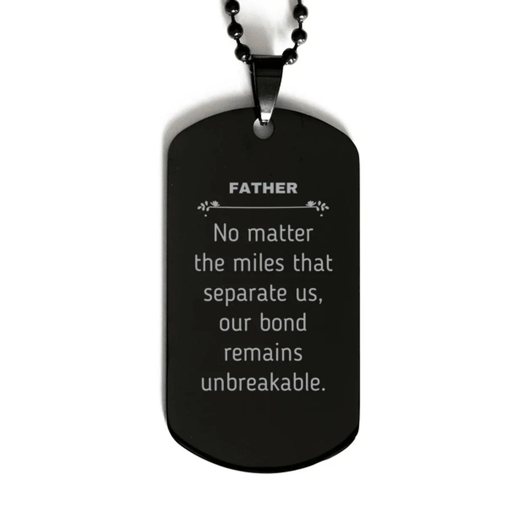 Father Long Distance Relationship Gifts, No matter the miles that separate us, Cute Love Black Dog Tag For Father, Birthday Christmas Unique Gifts For Father