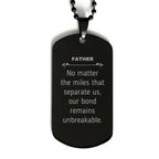 Father Long Distance Relationship Gifts, No matter the miles that separate us, Cute Love Black Dog Tag For Father, Birthday Christmas Unique Gifts For Father