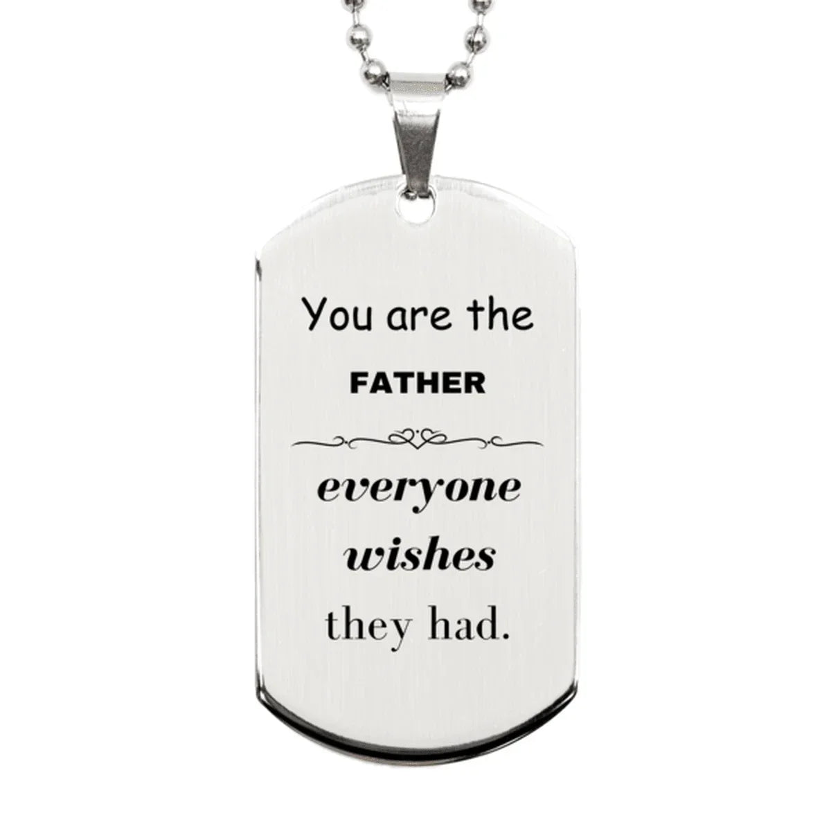 Father Silver Dog Tag, Everyone wishes they had, Inspirational Dog Tag Necklace For Father, Father Gifts, Birthday Christmas Unique Gifts For Father