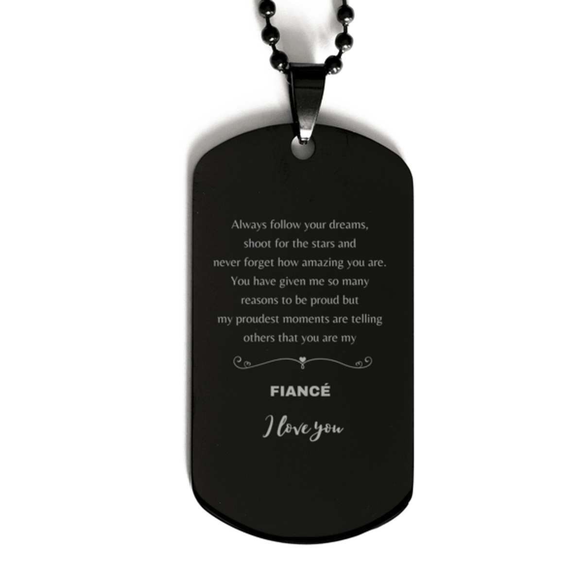 Fiancé Black Dog Tag Engraved Bracelet Necklace - Always Follow your Dreams - Birthday, Christmas Holiday Jewelry Gift - Mallard Moon Gift Shop