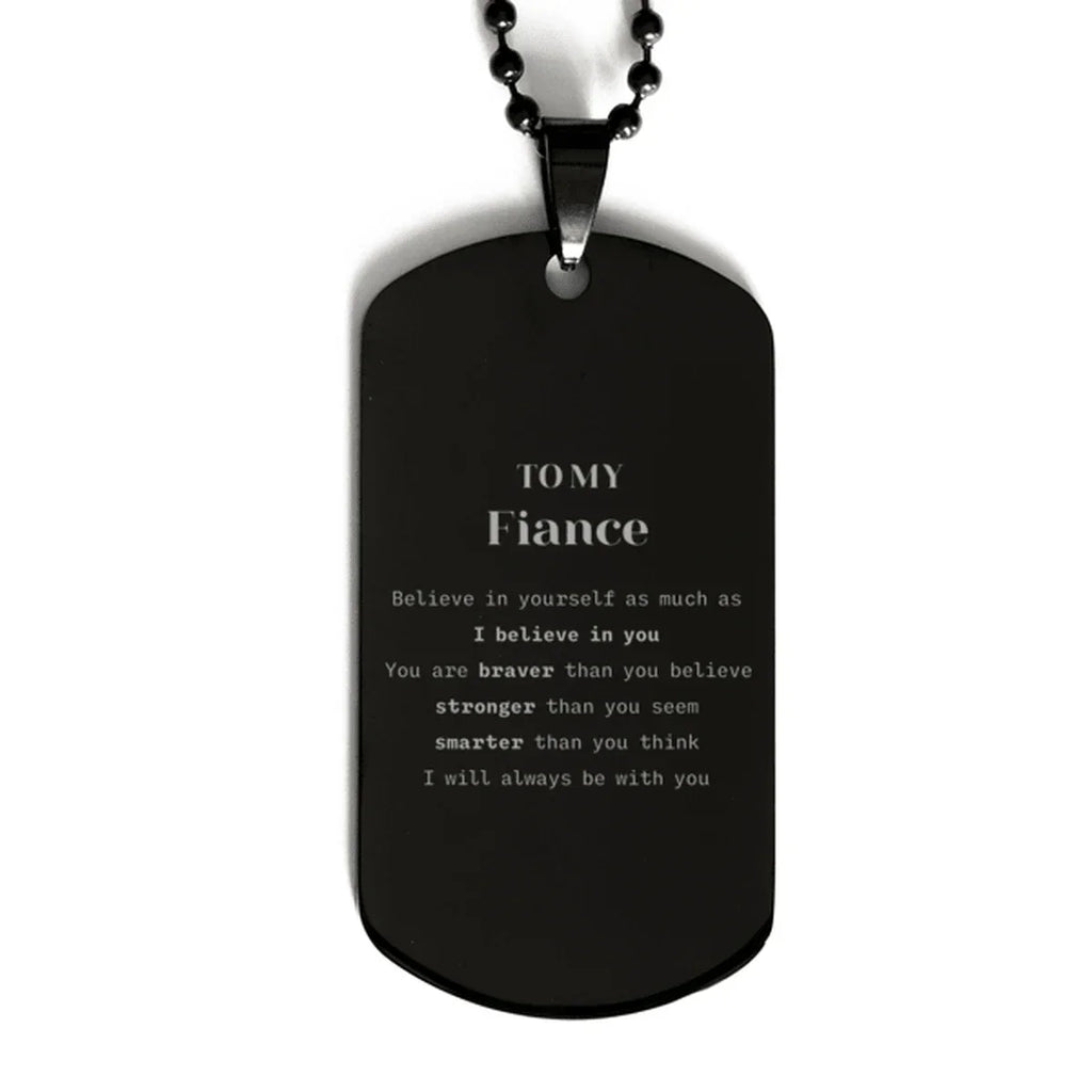 Fiance Black Dog Tag Gifts, To My Fiance You are braver than you believe, stronger than you seem, Inspirational Gifts For Fiance Engraved, Birthday, Christmas Gifts For Fiance Men Women
