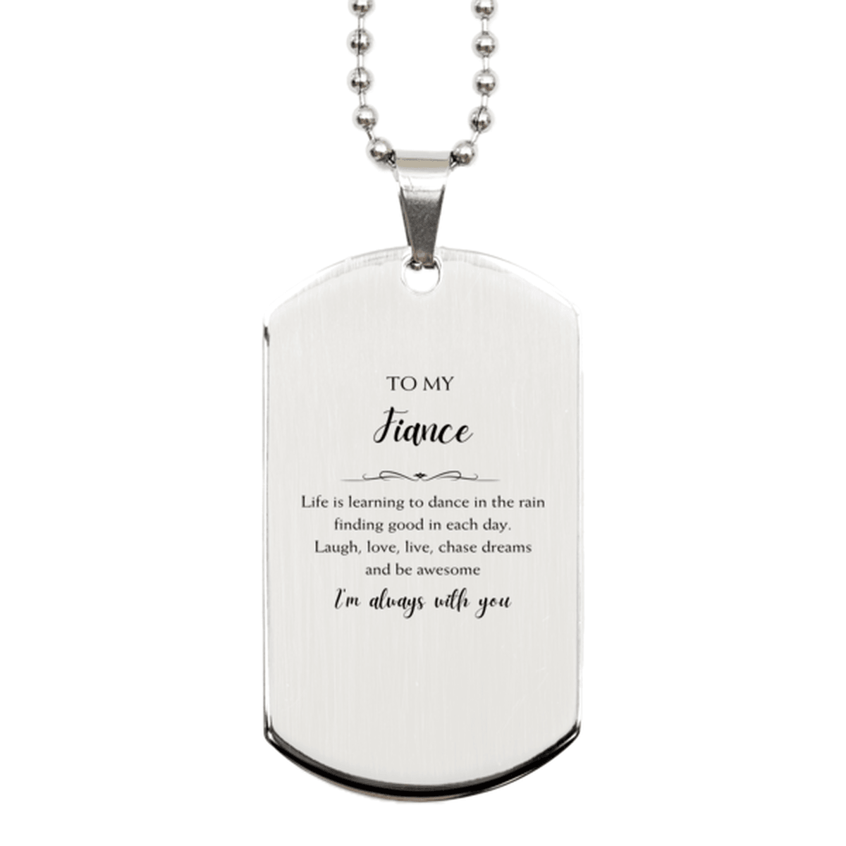 Fiance Christmas Perfect Gifts, Fiance Silver Dog Tag, Motivational Fiance Engraved Gifts, Birthday Gifts For Fiance, To My Fiance Life is learning to dance in the rain, finding good in each day. I'm always with you - Mallard Moon Gift Shop