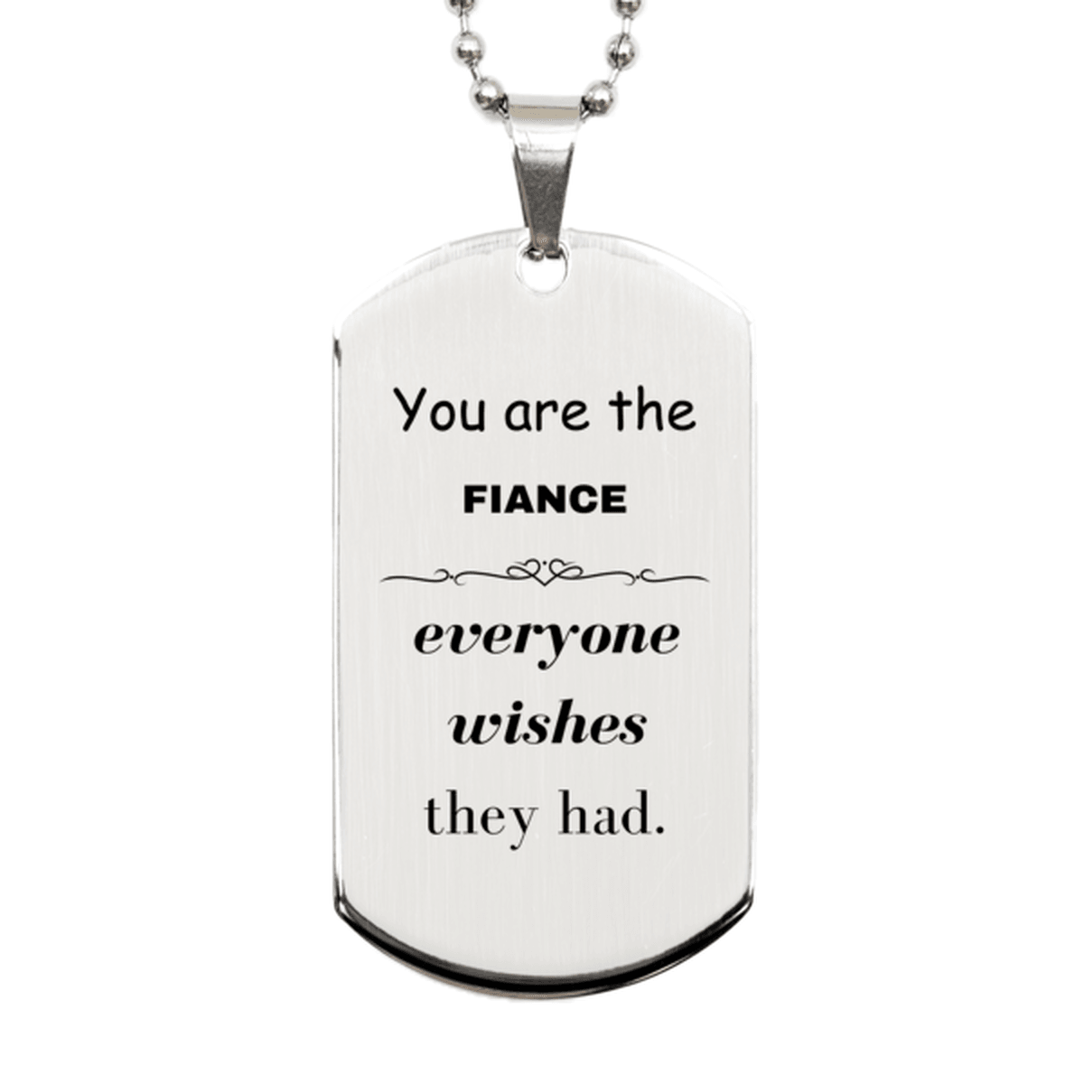 Fiance Silver Dog Tag, Everyone wishes they had, Inspirational Dog Tag Necklace For Fiance, Fiance Gifts, Birthday Christmas Unique Gifts For Fiance - Mallard Moon Gift Shop