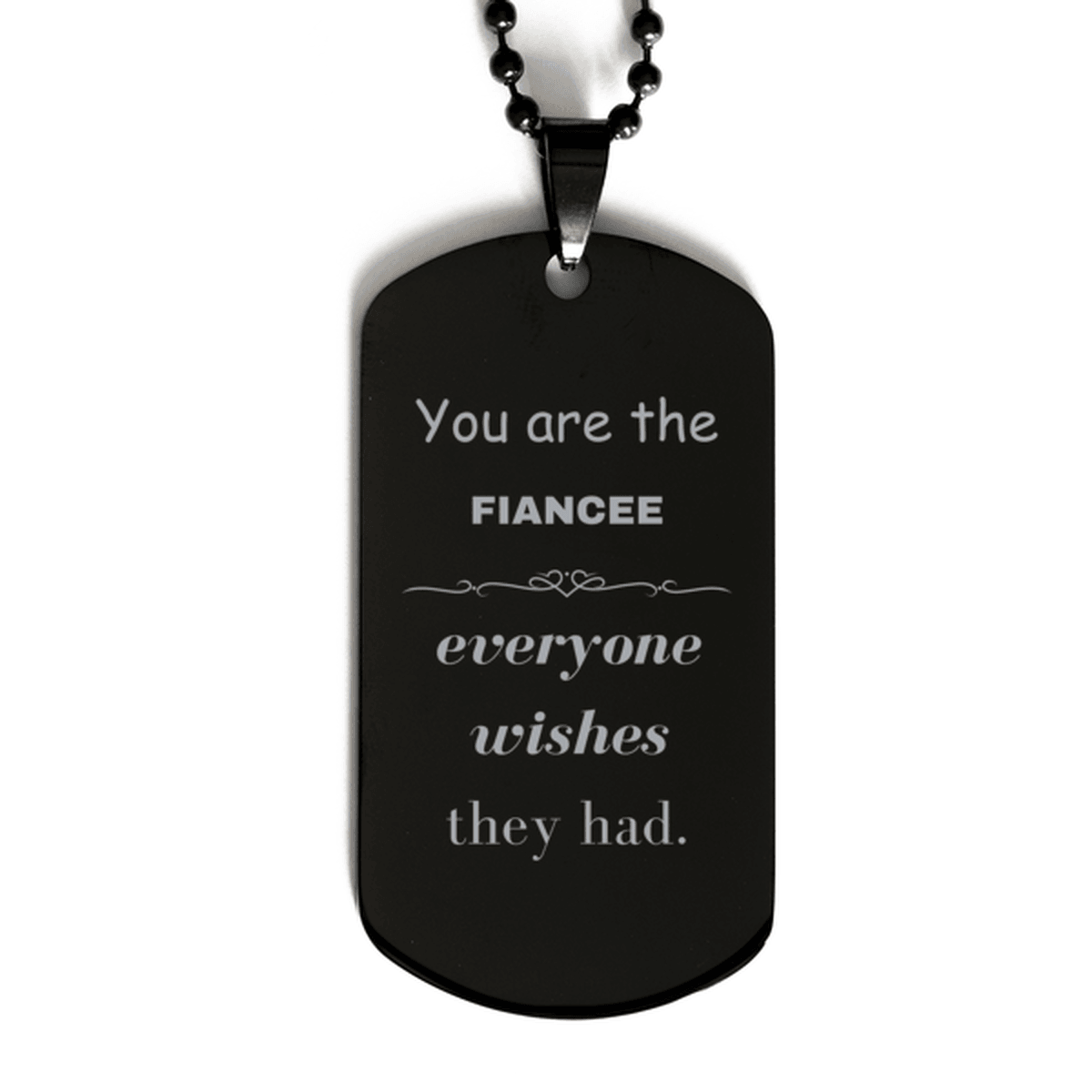 Fiancee Black Dog Tag, Everyone wishes they had, Inspirational Dog Tag Necklace For Fiancee, Fiancee Gifts, Birthday Christmas Unique Gifts For Fiancee - Mallard Moon Gift Shop