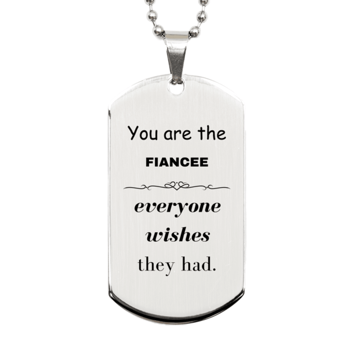 Fiancee Silver Dog Tag, Everyone wishes they had, Inspirational Dog Tag Necklace For Fiancee, Fiancee Gifts, Birthday Christmas Unique Gifts For Fiancee - Mallard Moon Gift Shop