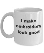 Embroidery Coffee Mug - I make embroidery look good