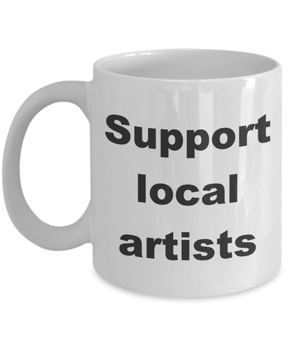 Artist Coffee Mug - Support your local artist - Mallard Moon Gift Shop