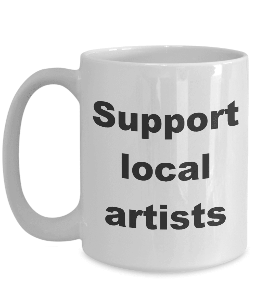 Artist Coffee Mug - Support your local artist - Mallard Moon Gift Shop