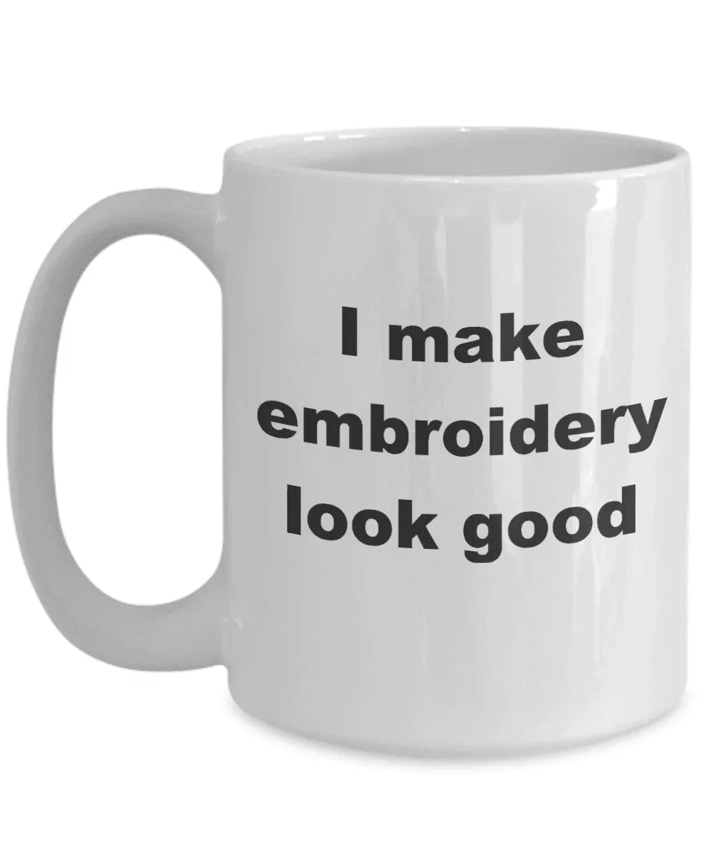 Embroidery Coffee Mug - I make embroidery look good