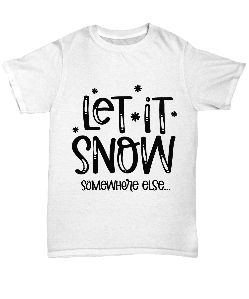 Funny Tee Shirt - Let it Snow - Somewhere else