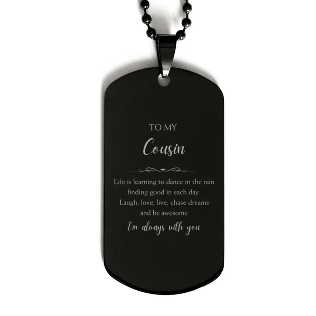 Cousin Black Dog Tag Necklace Christmas Birthday Gifts Life is learning to dance in the rain