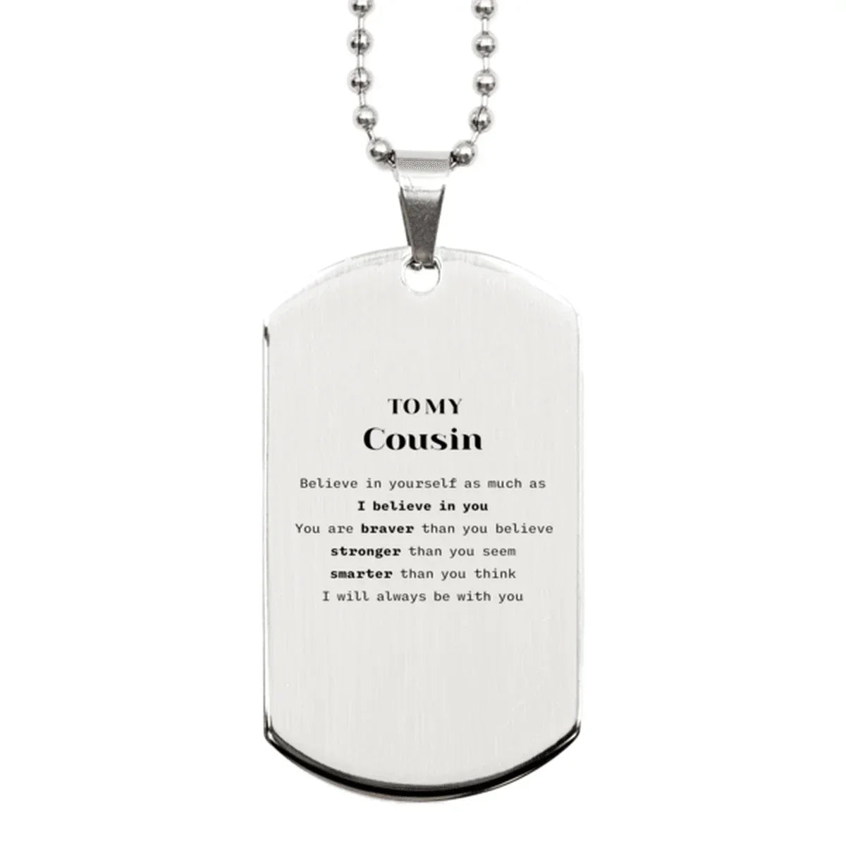 Cousin Silver Dog Tag Gifts, To My Cousin You are braver than you believe, stronger than you seem, Inspirational Gifts For Cousin Engraved, Birthday, Christmas Gifts For Cousin Men Women