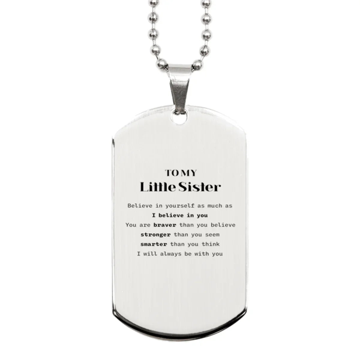 Little Sister Silver Dog Tag Gifts, To My Little Sister You are braver than you believe, stronger than you seem, Inspirational Gifts For Little Sister Engraved, Birthday, Christmas Gifts For Little Sister Men Women