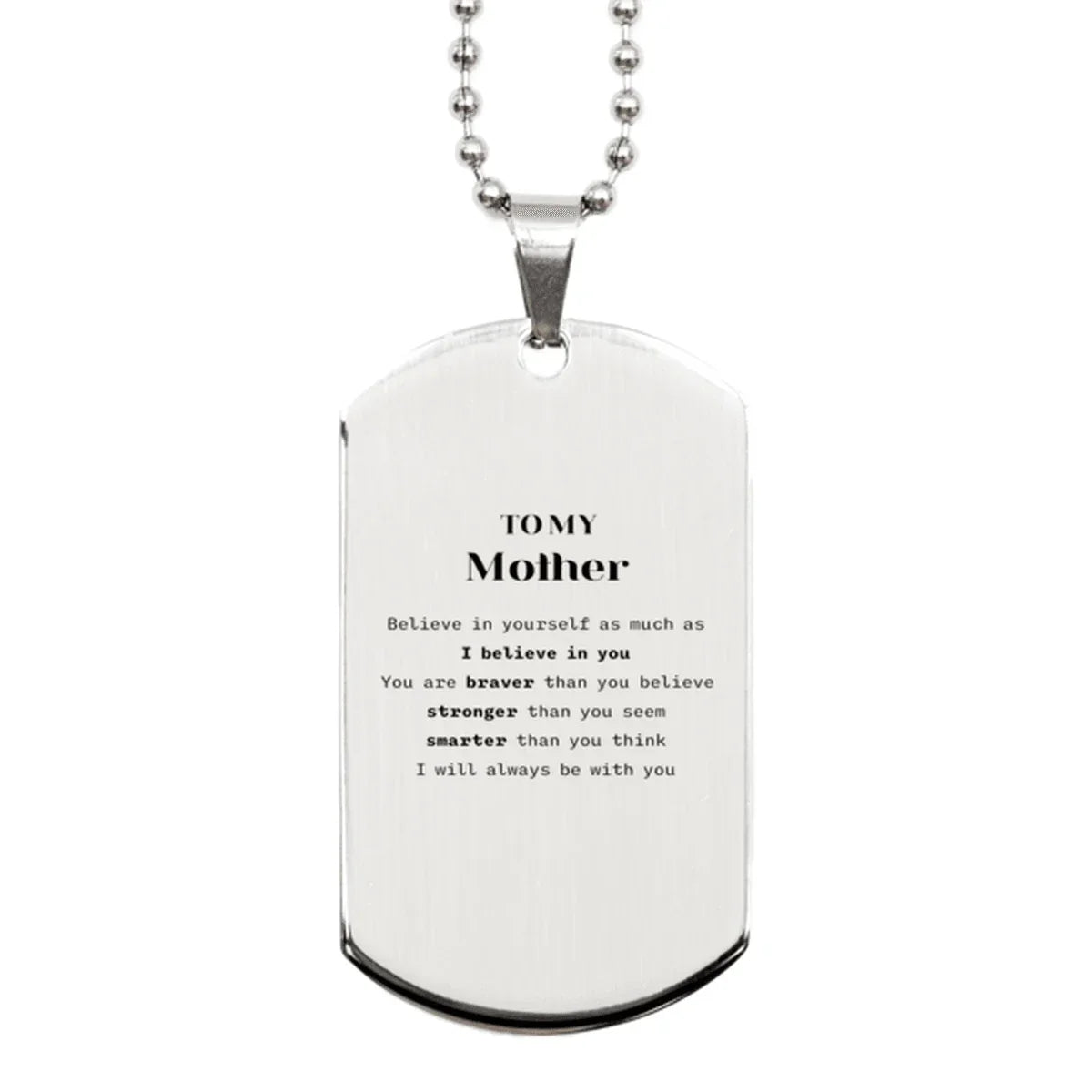 Mother Silver Dog Tag Gifts, To My Mother You are braver than you believe, stronger than you seem, Inspirational Gifts For Mother Engraved, Birthday, Christmas Gifts For Mother Men Women