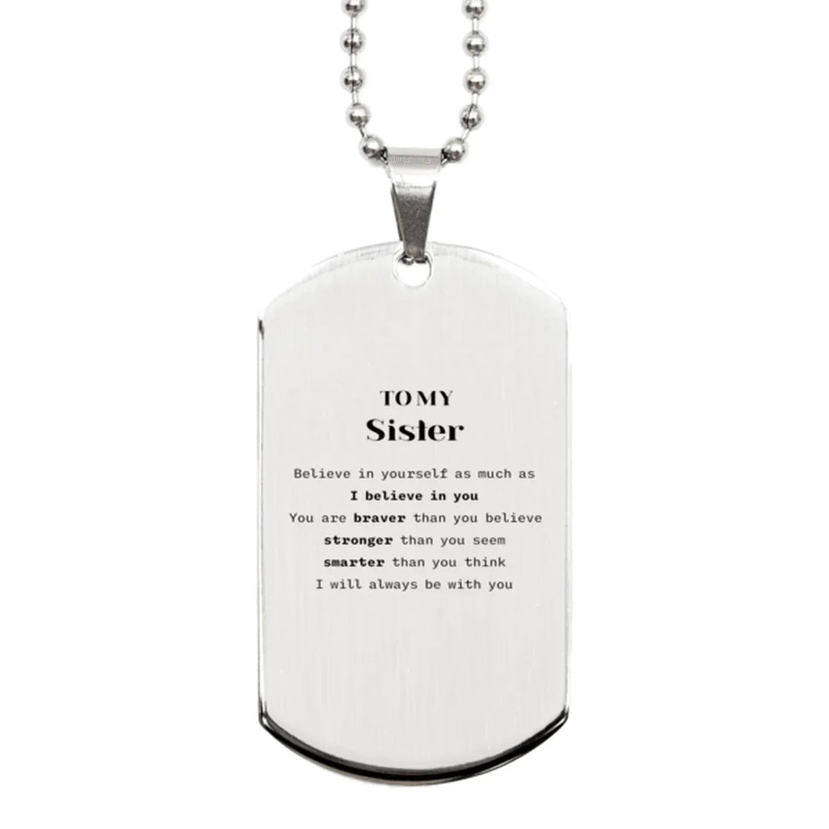 Sister Silver Dog Tag Gifts, To My Sister You are braver than you believe, stronger than you seem, Inspirational Gifts For Sister Engraved, Birthday, Christmas Gifts For Sister Men Women