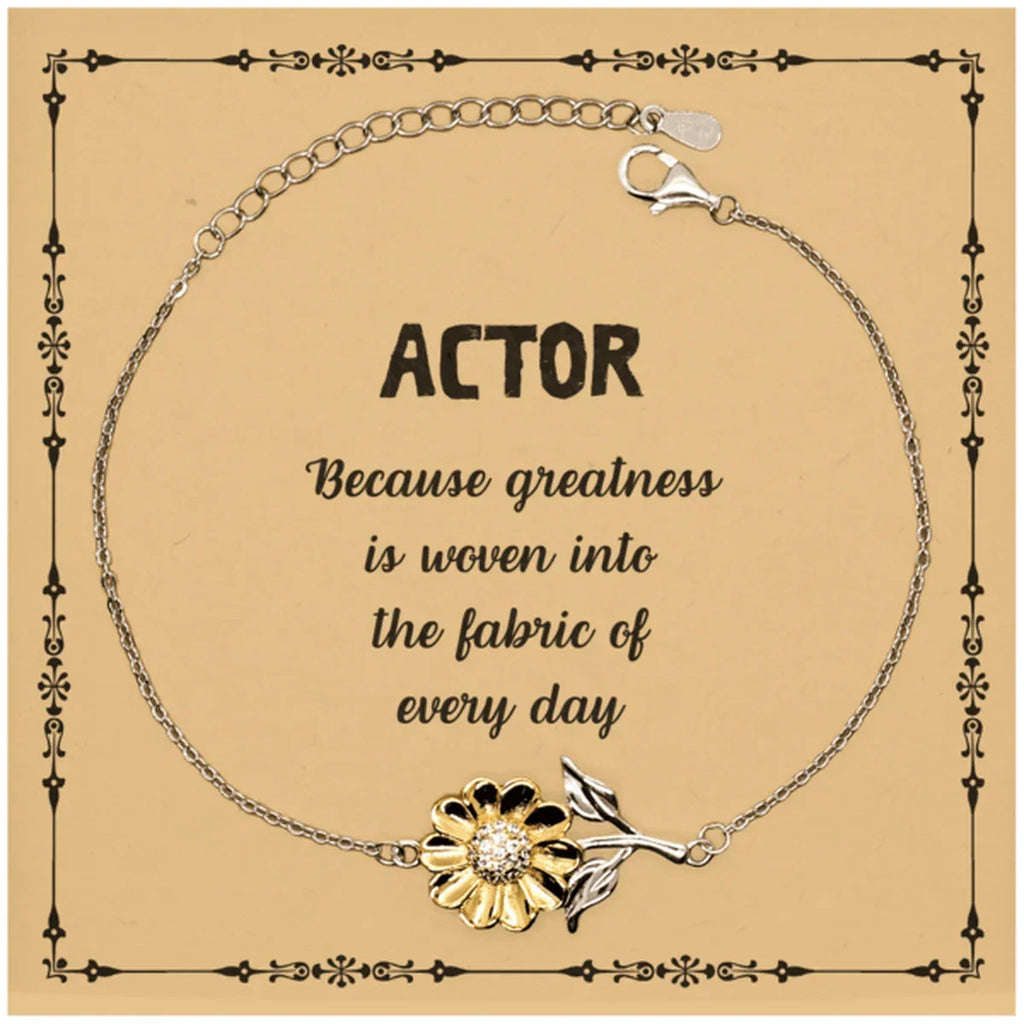 Sarcastic Actor Sunflower Bracelet Gifts, Christmas Holiday Gifts for Actor Birthday Message Card, Actor: Because greatness is woven into the fabric