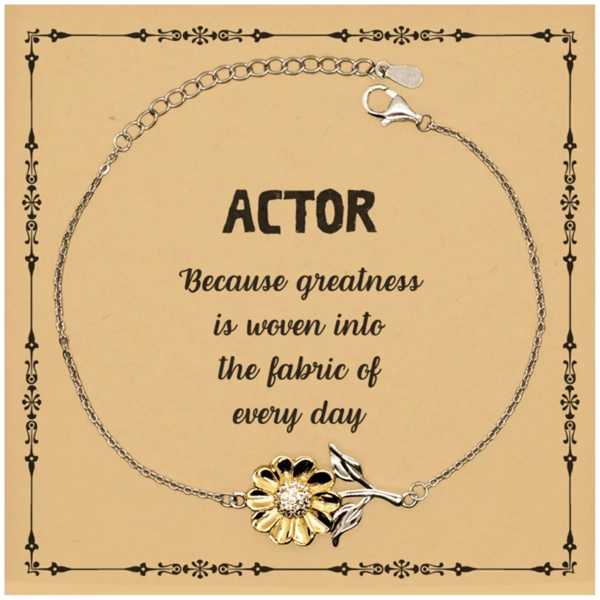 Sarcastic Actor Sunflower Bracelet Gifts, Christmas Holiday Gifts for Actor Birthday Message Card, Actor: Because greatness is woven into the fabric