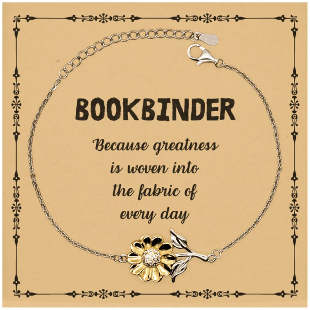 Sarcastic Bookbinder Sunflower Bracelet Gifts, Christmas Holiday Gifts for Bookbinder Birthday Message Card, Bookbinder: Because greatness is woven into the fabric