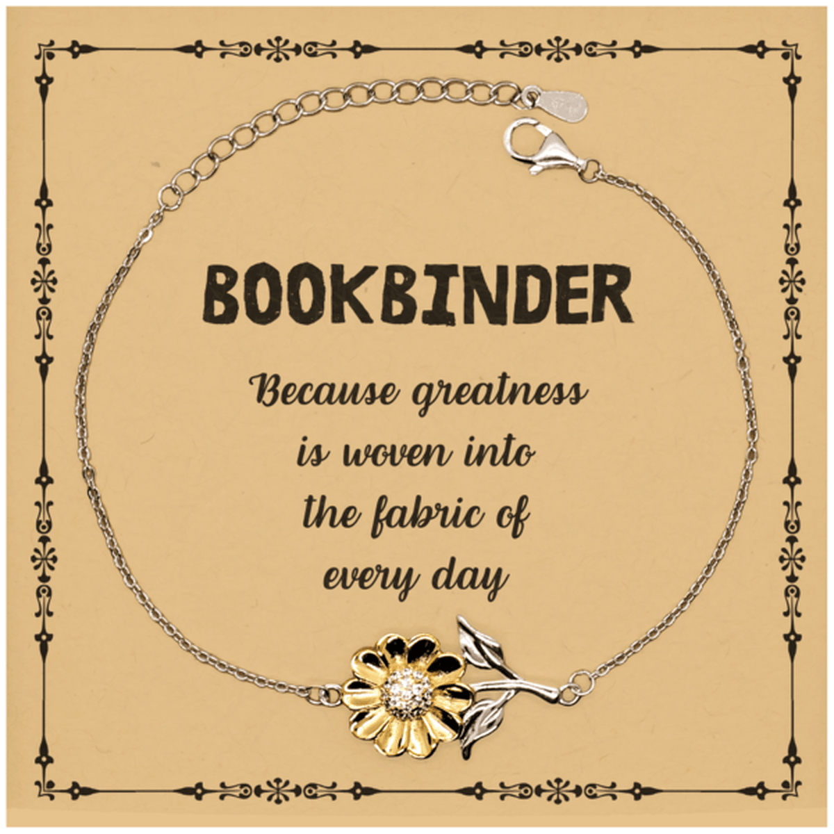 Sarcastic Bookbinder Sunflower Bracelet Gifts, Christmas Holiday Gifts for Bookbinder Birthday Message Card, Bookbinder: Because greatness is woven into the fabric of every day, Coworkers, Friends - Mallard Moon Gift Shop