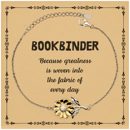 Sarcastic Bookbinder Sunflower Bracelet Gifts, Christmas Holiday Gifts for Bookbinder Birthday Message Card, Bookbinder: Because greatness is woven into the fabric of every day, Coworkers, Friends - Mallard Moon Gift Shop