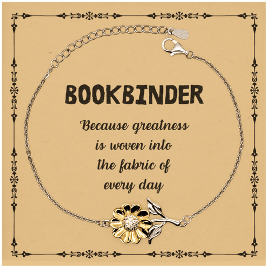 Sarcastic Bookbinder Sunflower Bracelet Gifts, Christmas Holiday Gifts for Bookbinder Birthday Message Card, Bookbinder: Because greatness is woven into the fabric of every day, Coworkers, Friends - Mallard Moon Gift Shop