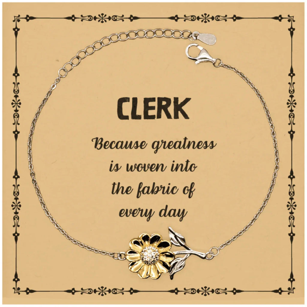 Sarcastic Clerk Sunflower Bracelet Gifts, Christmas Holiday Gifts for Clerk Birthday Message Card, Clerk: Because greatness is woven into the fabric