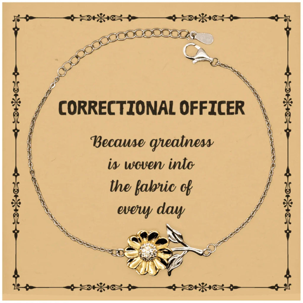 Sarcastic Correctional Officer Sunflower Bracelet Gifts, Christmas Holiday Gifts for Correctional Officer Birthday Message Card, Correctional Officer: Because greatness is woven into the fabric