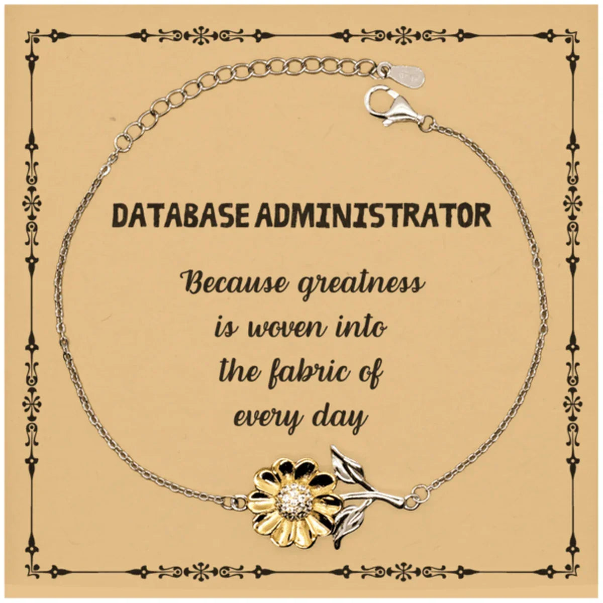 Sarcastic Database Administrator Sunflower Bracelet Gifts, Christmas Holiday Gifts for Database Administrator Birthday Message Card, Database Administrator: Because greatness is woven into the fabric