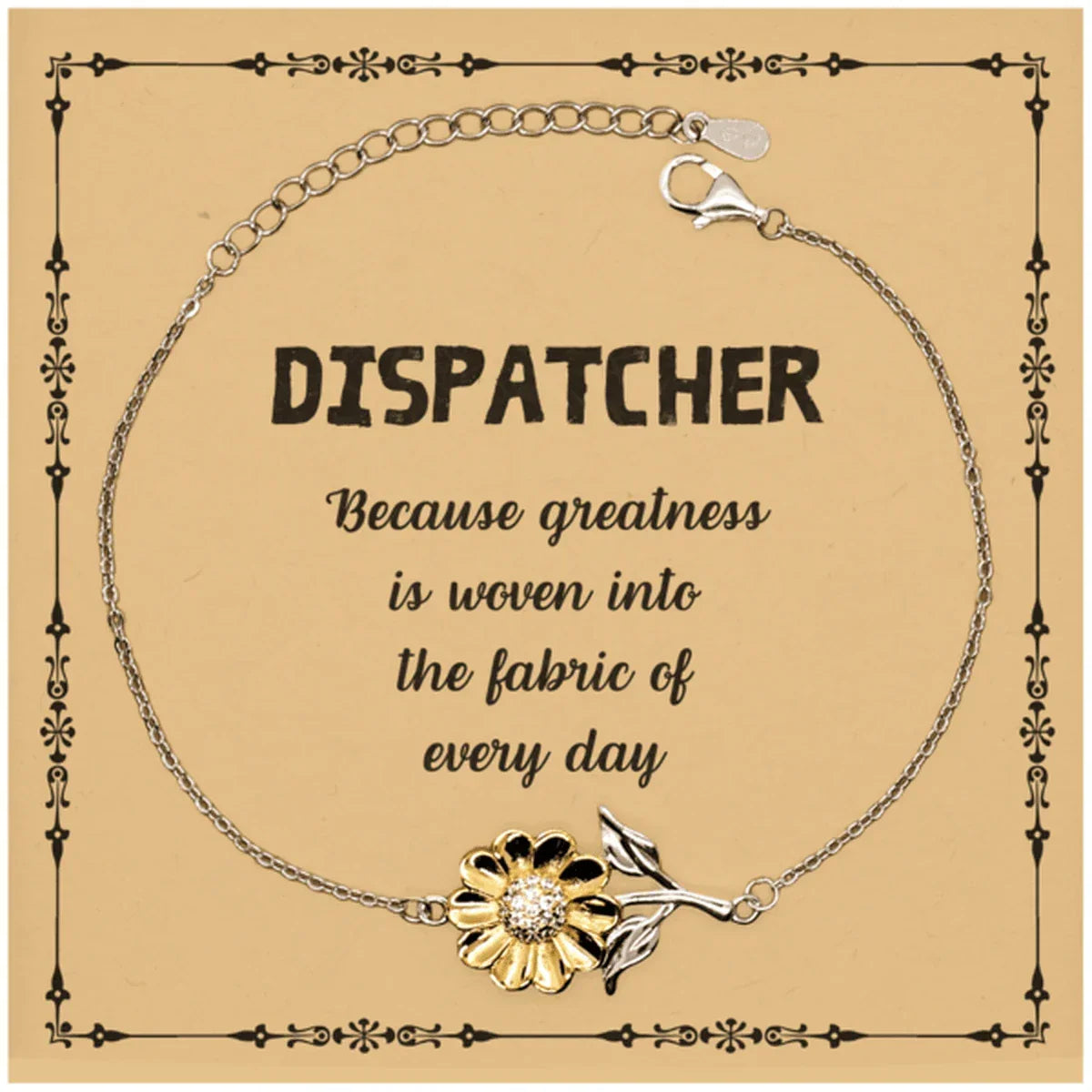 Sarcastic Dispatcher Sunflower Bracelet Gifts, Christmas Holiday Gifts for Dispatcher Birthday Message Card, Dispatcher: Because greatness is woven into the fabric