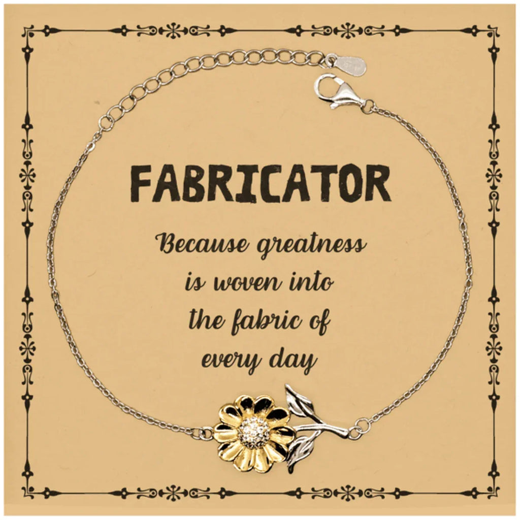 Sarcastic Fabricator Sunflower Bracelet Gifts, Christmas Holiday Gifts for Fabricator Birthday Message Card, Fabricator: Because greatness is woven into the fabric