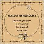 Sarcastic Nuclear Technologist Sunflower Bracelet Gifts, Christmas Holiday Gifts for Nuclear Technologist Birthday Message Card, Nuclear Technologist: Because greatness is woven into the fabric
