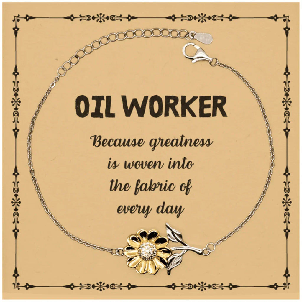 Sarcastic Oil Worker Sunflower Bracelet Gifts, Christmas Holiday Gifts for Oil Worker Birthday Message Card, Oil Worker: Because greatness is woven into the fabric