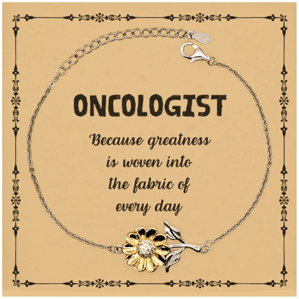 Sarcastic Oncologist Sunflower Bracelet Gifts, Christmas Holiday Gifts for Oncologist Birthday Message Card, Oncologist: Because greatness is woven into the fabric