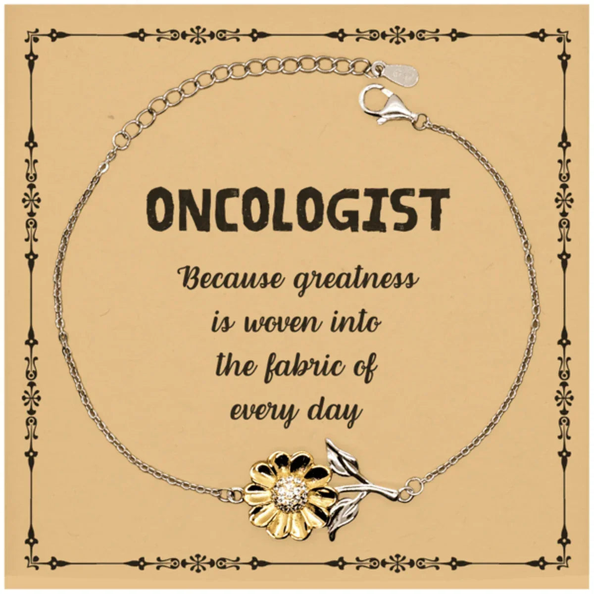 Sarcastic Oncologist Sunflower Bracelet Gifts, Christmas Holiday Gifts for Oncologist Birthday Message Card, Oncologist: Because greatness is woven into the fabric